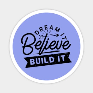 Dream... Believe... Build it Magnet